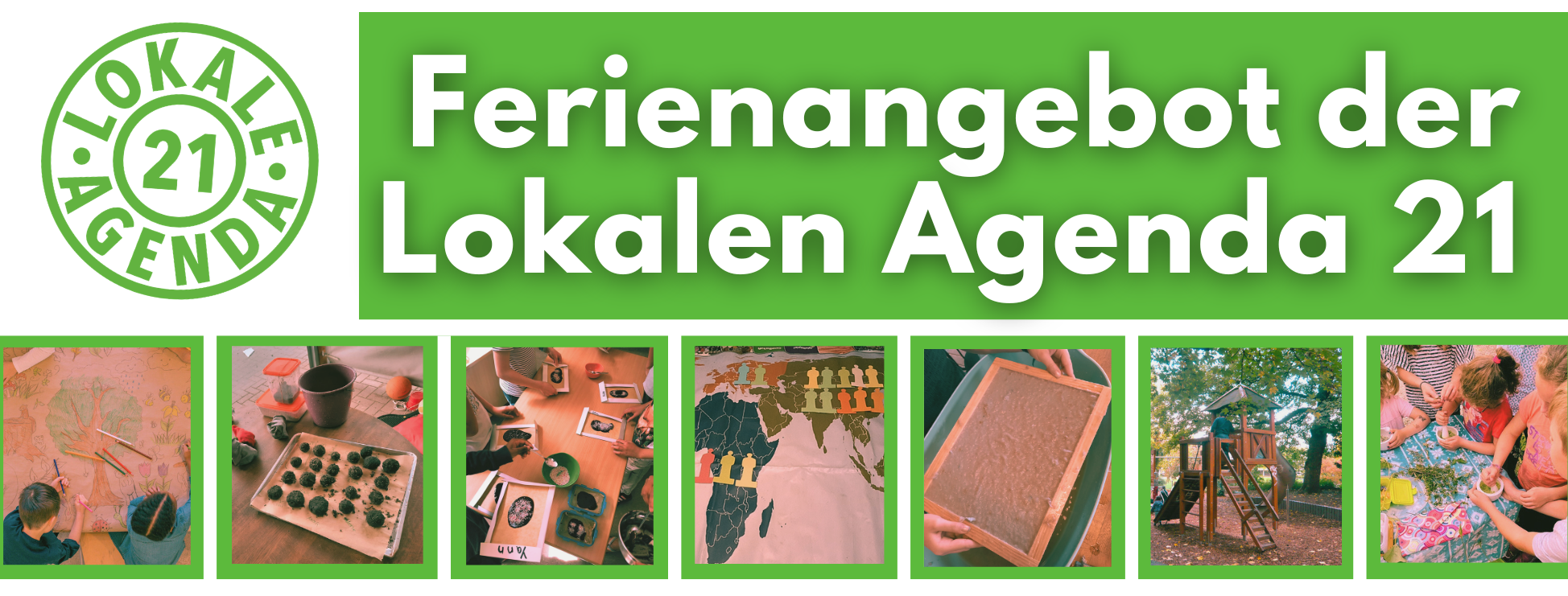 In der unteren Hälfte des Bildes sieht man mehrere Fotos mit grünen Rahmen die Bilder zeigen verschieden Workshops der lokalen Agenda sowie Symbolbilder. In der oberen Hälfte des Bildes steht "Ferienangebot der lokalen Agenda 21" und das Lokale Agenda Logo ist abgebildet.