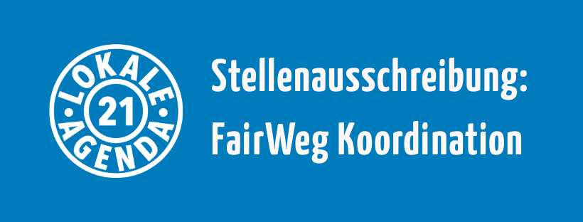 Stellenausschreibung FairWeg Koordination und Logo Lokale Agenda 21